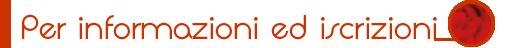 per informazioni e iscrizioni